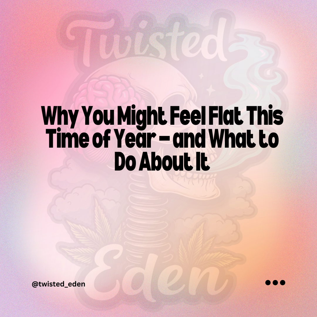 Why You Might Feel Flat This Time of Year — and What to Do About It